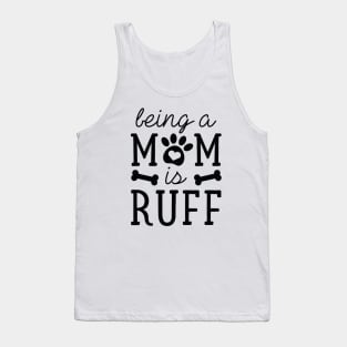 Being A Mom Is Ruff Tank Top